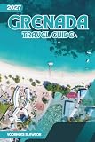 Grenada Travel Guide 2027: A Visitor's Handbook to the Island's Coves, Markets, and Carriacou Day Trips