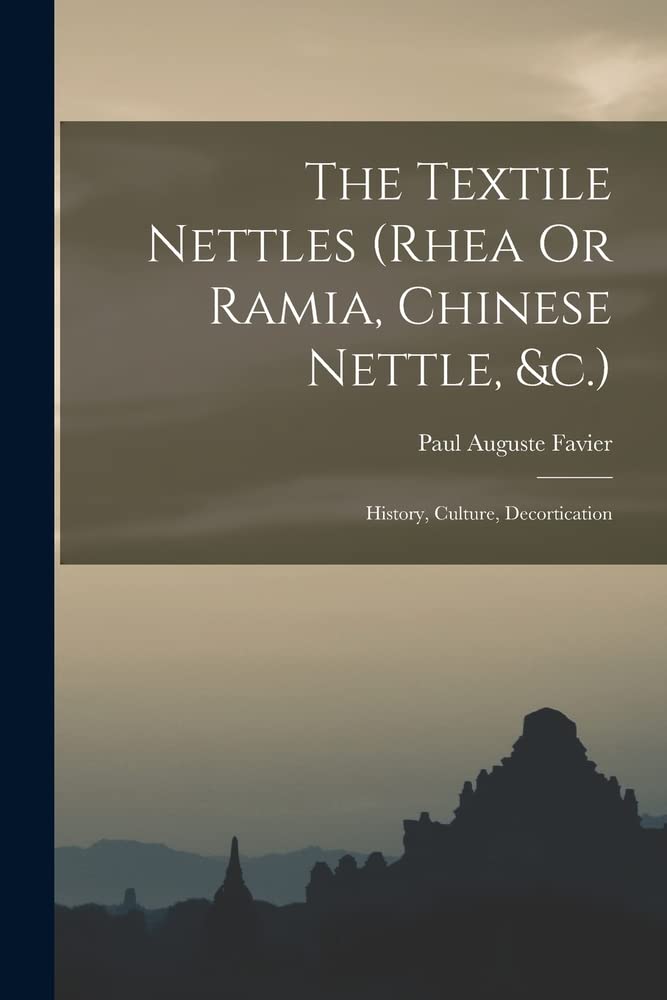 The Textile Nettles (rhea Or Ramia, Chinese Nettle, &c.): History, Culture, Decortication