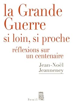 Paperback La Grande Guerre si loin, si proche: Réflexions sur un centenaire [French] Book