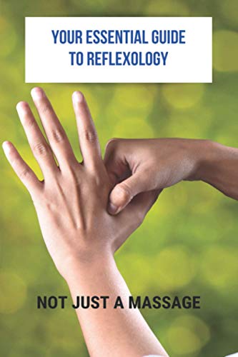 Your Essential Guide To Reflexology: Not Just A Massage: Reflexology Book