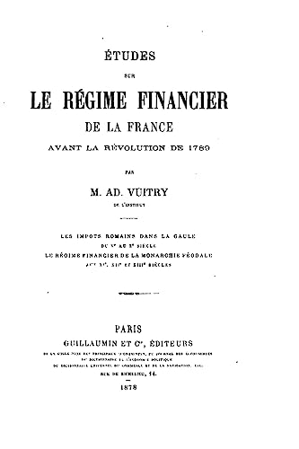 Études sur le régime financier de la France avant la révolution de 1789 (French Edition)