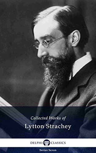Delphi Collected Works of Lytton Strachey (Illustrated) (Delphi Series Seven Book 15)