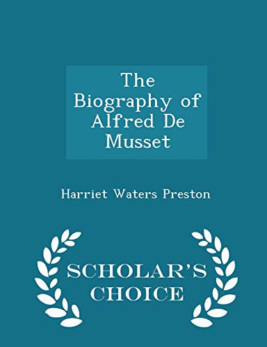 The Biography of Alfred de Musset - Scholar's C... 1298254701 Book Cover