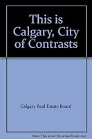 This is Calgary, City of Contrasts B000HVV20O Book Cover