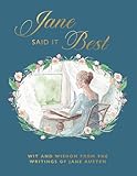 Jane Said It Best: Wit and Wisdom from the Writings of Jane Austen