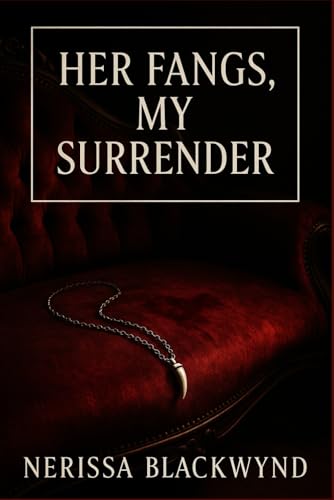 Her Fangs, My Surrender: A Dark Lesbian Vampire Romance Of Surrender, Obsession, And Blood-Bound Desire