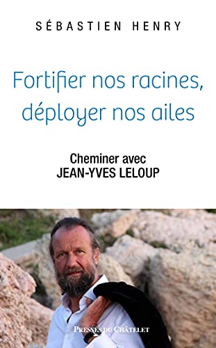 Fortifier nos racines, dÃ©ployer nos ailes (French Edition)