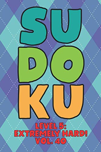 Sudoku Level 5: Extremely Hard! Vol. 40: Play 9x9 Grid Sudoku Extremely...