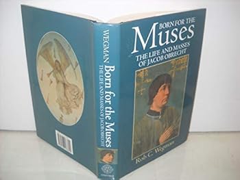 Hardcover Born for the Muses: The Life and Masses of Jacob Obrecht (Oxford Monographs on Music) Book
