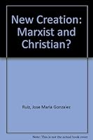 The new creation: Marxist and Christian? 0883443279 Book Cover