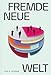 Produktbild Fremde neue Welt: Wie Philosophen und Aktivisten Identität umdefiniert und die sexuelle Revolution entfacht haben