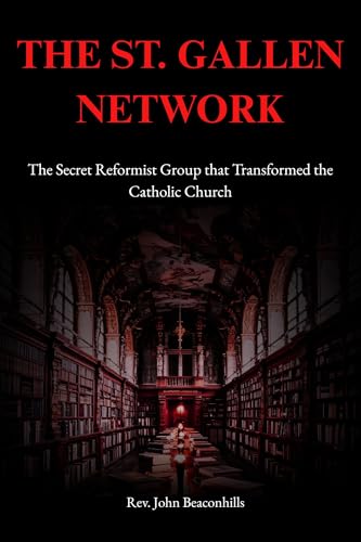 The St. Gallen Network: The Secret Reformist Group that Transformed the Catholic Church (English Edition)
