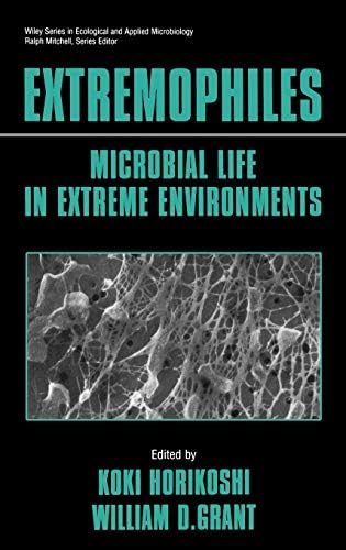 Extremophiles: Microbial Life in Extreme Environments (Wiley Series in Ecological and Applied Microbiology)