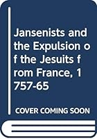 Jansenists and the Expulsion of the Jesuits from France, 1757-65 (Yale historical publications : Miscellany) 0300017480 Book Cover
