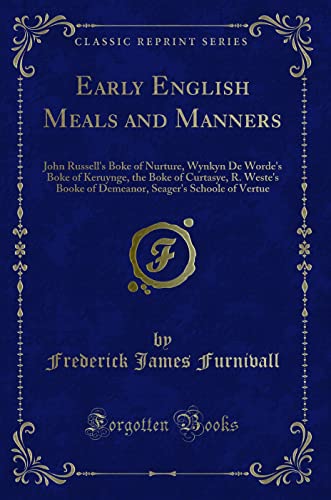 Early English Meals and Manners: With Some Forewords on Education in Early England (Classic Reprint)