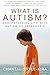 What Is Autism?: Understanding Life with Autism or Asperger's