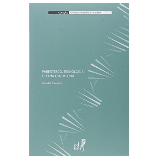 Parentesco, Tecnologia e Lei na Era do DNA - Coleção Sexualidade, Gênero e Sociedade