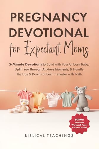 Pregnancy Devotional for Expectant Moms: 5-Minute Devotions to Bond with Your Unborn Baby, Uplift You Through Anxious Moments, & Handle The Ups & Downs of Each Trimester with Faith
