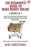 the beginner’s guide to make money online: what the new rich investor teach their followers about home based businesses 3 books in 1: how to create your asset starting from scratch