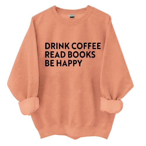 Drink Coffee Read Books Be Happy Sweatshirt, Drink Coffee Read Books Be Happy Shirt, Unisex Reading Sweatshirt