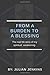 From A Burden To A Blessing: The Real Life Story Of My Spiritual Awakening