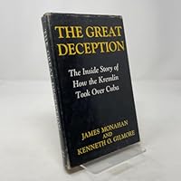 The Great Deception: The inside story of how the Kremlin took over Cuba B0007DQTFK Book Cover