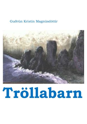 Tröllabarn: Price-winning short story; collision of new times and old times, nature and man's needs and greed. (Icelandic Edition)