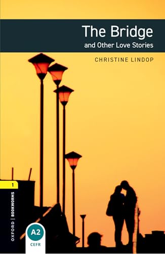 Oxford Bookworms Library: The Bridge and Other Love Stories: Level 1: 400-Word Vocabulary
