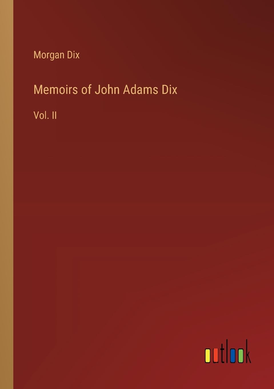 Memoirs of John Adams Dix: Vol. II