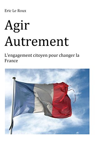 Télécharger Agir autrement: L'engagement citoyen pour changer la France Francais PDF