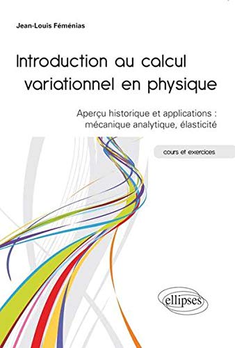 Télécharger Introduction au Calcul Variationnel en Physique Aperçu Historique & Applications : Mécanique Analy livre En ligne