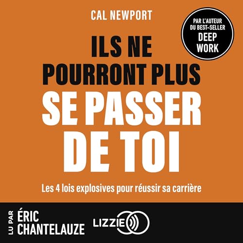 Ils ne pourront plus se passer de toi: Les 4 lois explosives pour réussir sa carrière