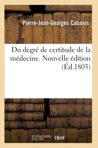 Du degré de certitude de la médecine. Nouvelle édition (French Edition)