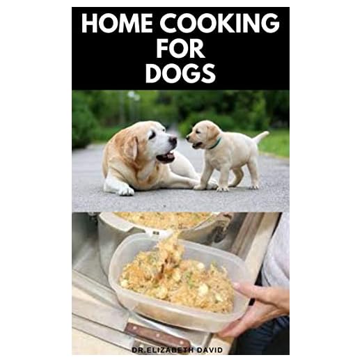 HOME COOKING FOR DOGS: Vet-Approved Homemade Dog Food Recipes For Your Dog Healthy Living