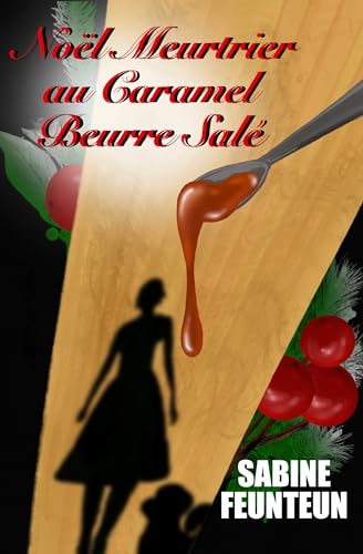 Noël Meurtrier au Caramel Beurre Salé: Un cosy mystery français pour les amoureux de crime culinaire, avec suspense, rebondissements et humour (hors série) (Les Enquêtes de Morgane Desflots t. 4)