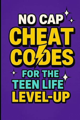 No Cap: Cheat Codes to Level Up Your Teen Life