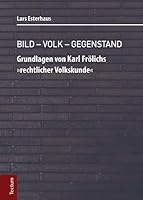 Bild - Volk - Gegenstand: Grundlagen Von Karl Frolichs 'rechtlicher Volkskunde'. Eine Werkbiografische Analyse Unter Besonderer Berucksichtigung ... Elemente 3828833411 Book Cover