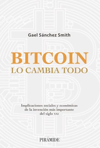 Bitcoin lo cambia todo: Implicaciones sociales y económicas de la invención más importante del siglo...