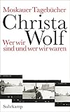 Moskauer Tagebücher: Wer wir sind und wer wir waren (suhrkamp taschenbuch) - Christa Wolf Herausgeber: Gerhard Wolf Nachwort: Gerhard Wolf Mitwirkende: Tanja Walenski 