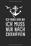  Ich Muss Gar Nix Ich Muss Nur Nach Cuxhaven: Nordsee Reisetagebuch zum Selberschreiben & Gestalten von Erinnerungen, Notizen als Reisegeschenk/Abschiedsgeschenk