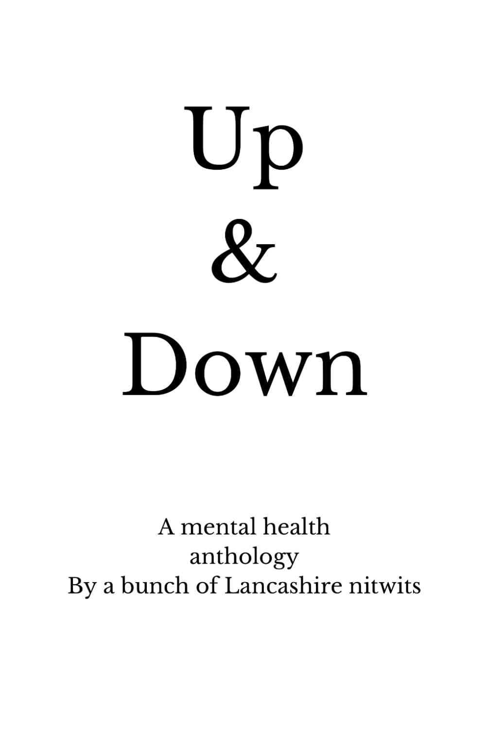 Up & Down: A mental health anthology by a bunch of lancashire nitwits