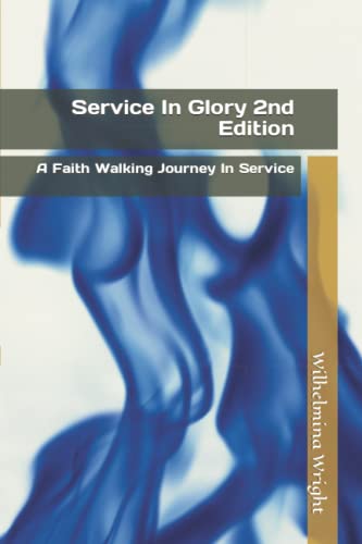 Service In Glory 2nd Edition: A Faith Walking Journey In Service