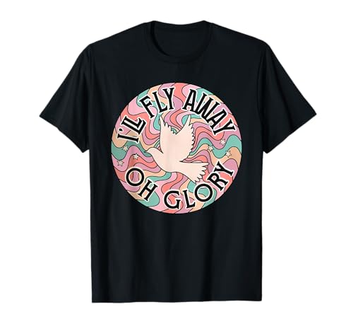 i'll fly away oh glory Funny design T-Shirt
