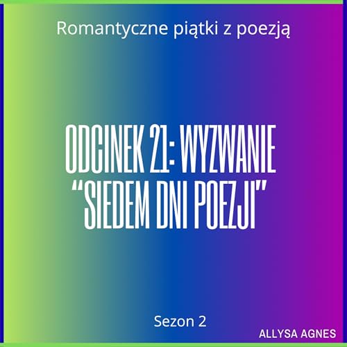 Odcinek 21: Wyzwanie "Siedem dni poezji"
