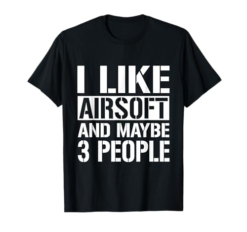 I Like Airsoft And Maybe 3 People Airsoft Clothing Gun Gifts T-Shirt