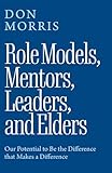 Role Models, Mentors, Leaders, and Elders: Our Potential to Be the Difference that Makes a Difference