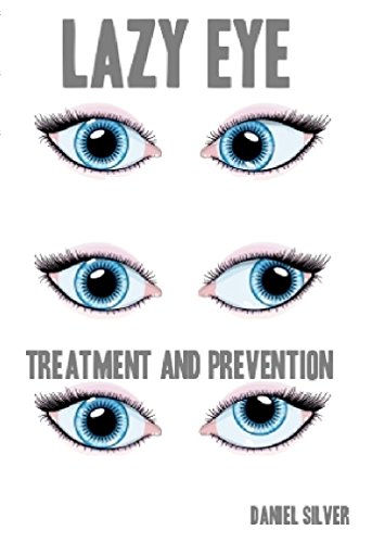 Lazy Eye: (Amblyopia & Strabismus)Treatments, Preventions and Cures
