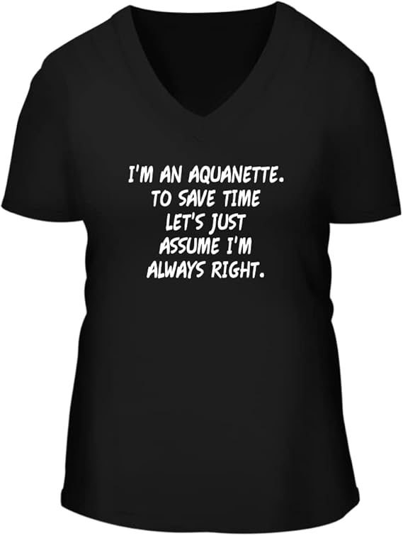 Amazon Com I M An Aquanette To Save Time Let S Just Assume I M Always Right A Nice Women S Short Sleeve V Neck T Shirt Black Xx Large Ropa Zapatos Y Joyeria
