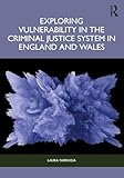 Exploring Vulnerability in the Criminal Justice System in England and Wales