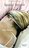 Später Regen: Roman - Elke Naters